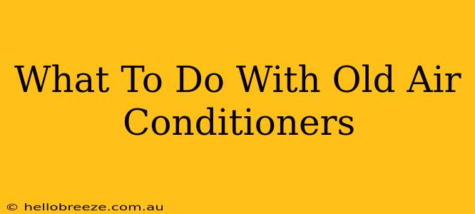 What To Do With Old Air Conditioners