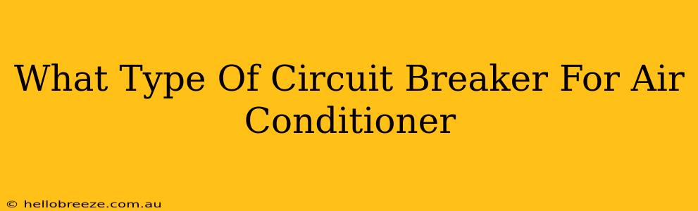 What Type Of Circuit Breaker For Air Conditioner