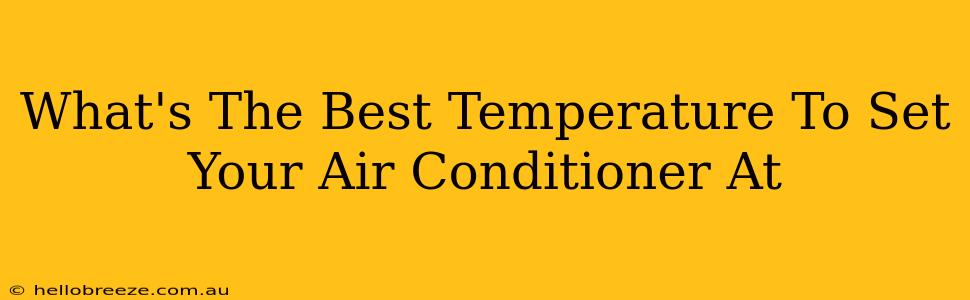 What's The Best Temperature To Set Your Air Conditioner At