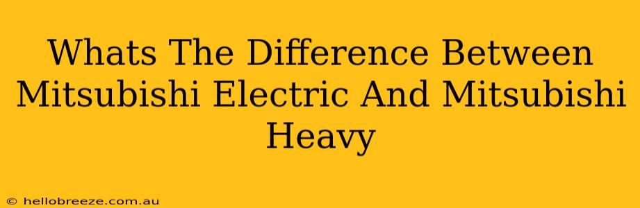 Whats The Difference Between Mitsubishi Electric And Mitsubishi Heavy