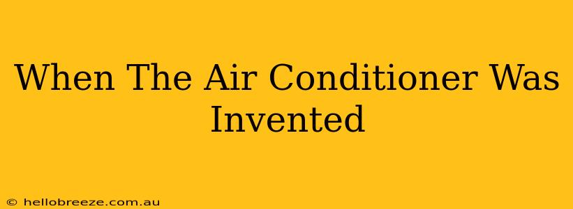 When The Air Conditioner Was Invented