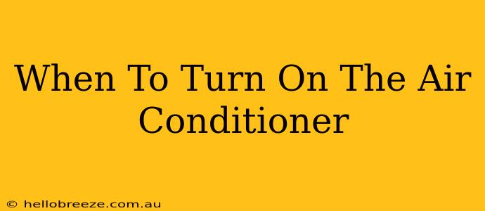 When To Turn On The Air Conditioner