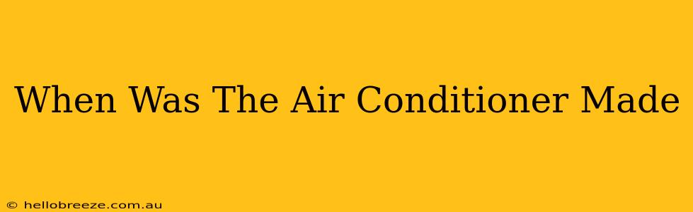 When Was The Air Conditioner Made