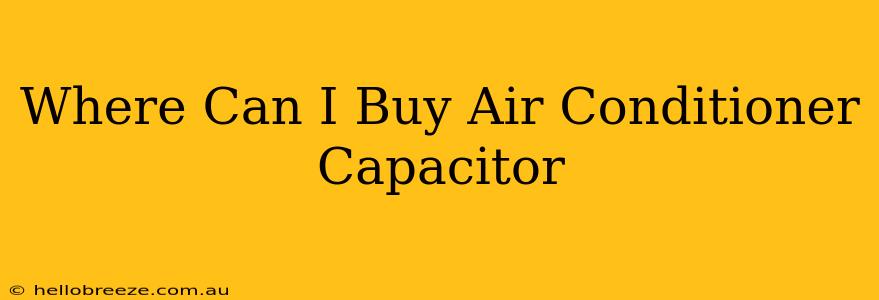 Where Can I Buy Air Conditioner Capacitor