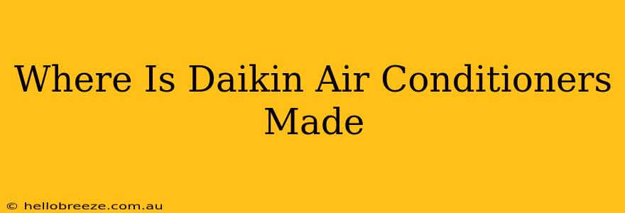 Where Is Daikin Air Conditioners Made