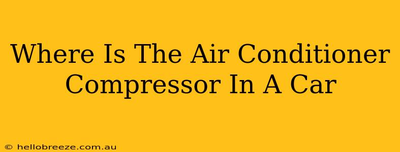 Where Is The Air Conditioner Compressor In A Car