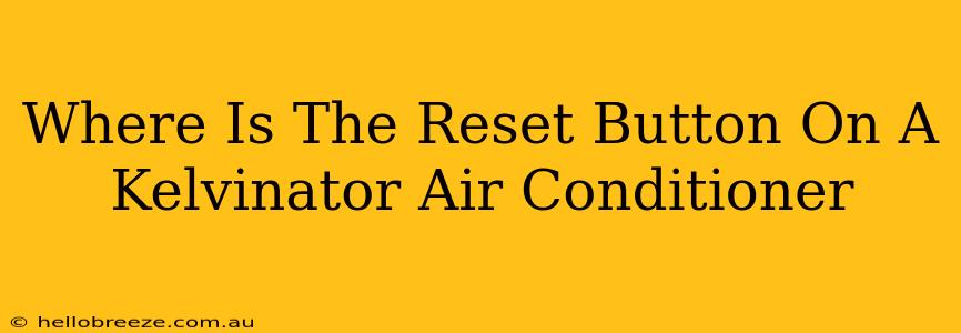 Where Is The Reset Button On A Kelvinator Air Conditioner