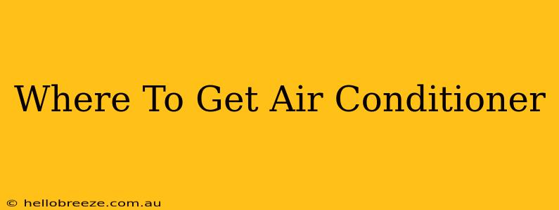 Where To Get Air Conditioner