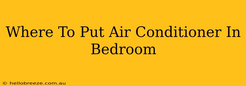 Where To Put Air Conditioner In Bedroom