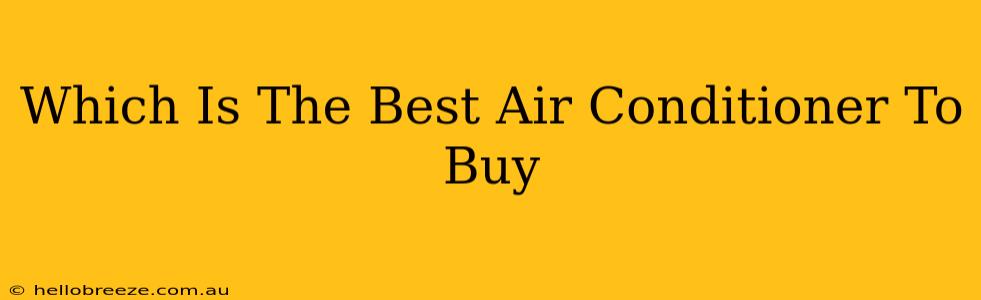 Which Is The Best Air Conditioner To Buy