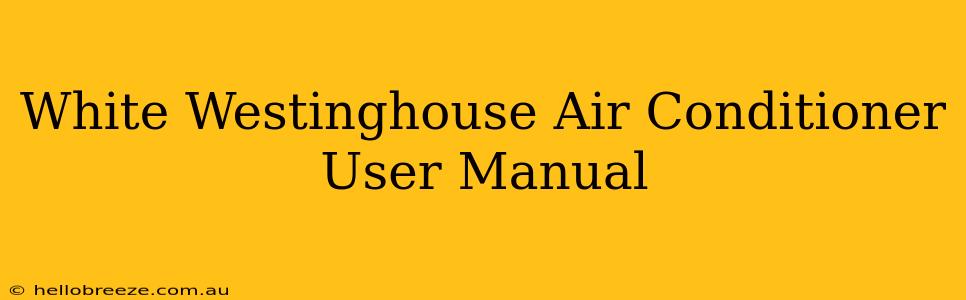 White Westinghouse Air Conditioner User Manual