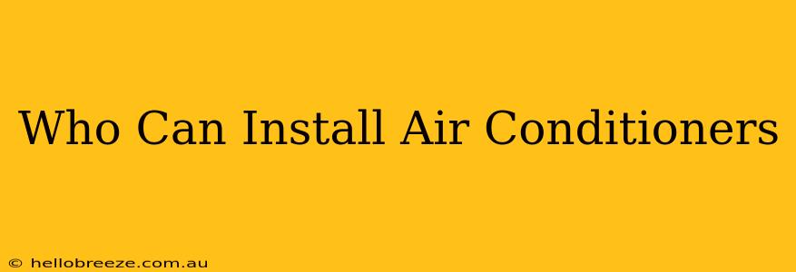 Who Can Install Air Conditioners