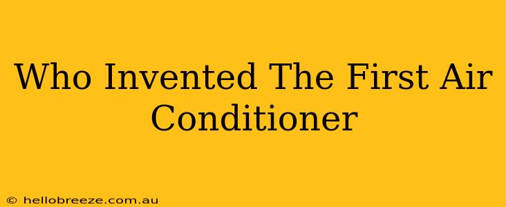 Who Invented The First Air Conditioner