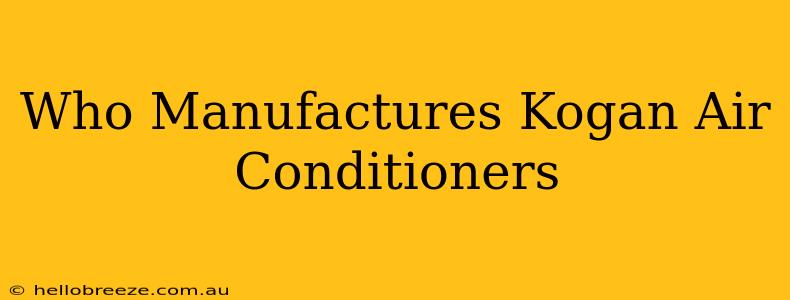 Who Manufactures Kogan Air Conditioners