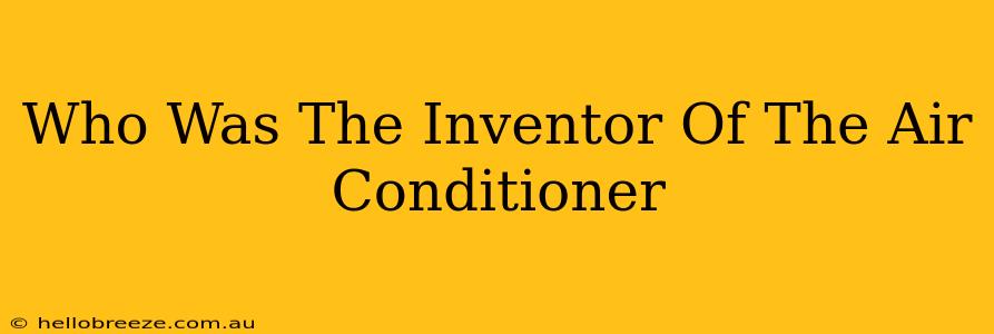 Who Was The Inventor Of The Air Conditioner