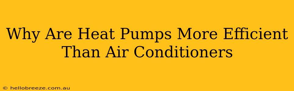 Why Are Heat Pumps More Efficient Than Air Conditioners