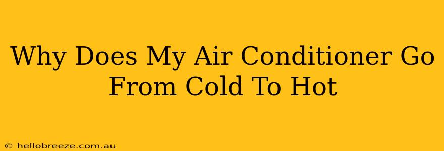 Why Does My Air Conditioner Go From Cold To Hot