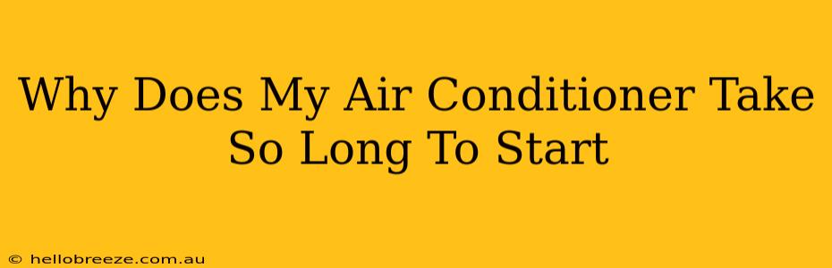 Why Does My Air Conditioner Take So Long To Start