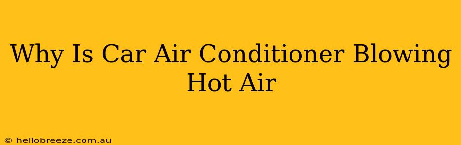 Why Is Car Air Conditioner Blowing Hot Air