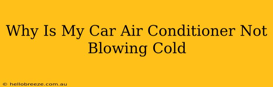 Why Is My Car Air Conditioner Not Blowing Cold