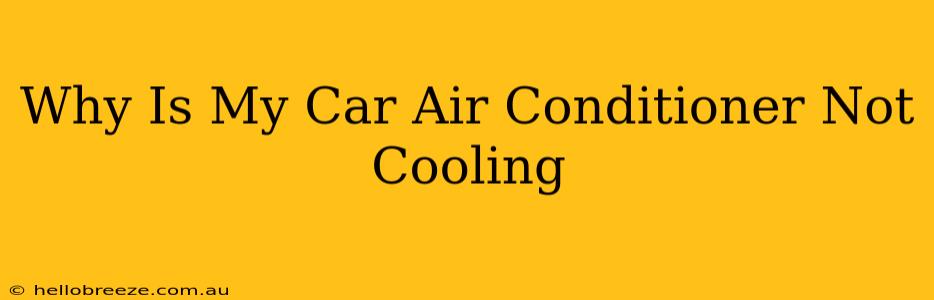 Why Is My Car Air Conditioner Not Cooling