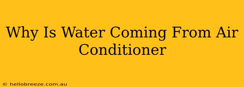 Why Is Water Coming From Air Conditioner