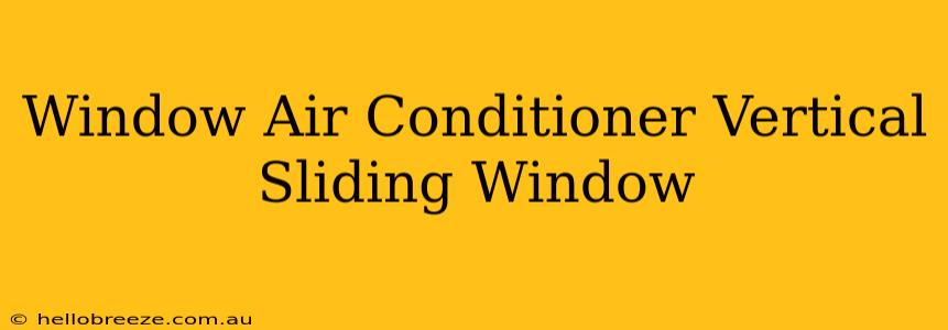 Window Air Conditioner Vertical Sliding Window