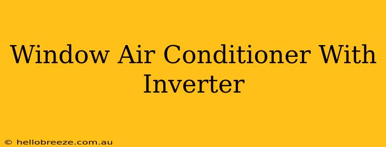 Window Air Conditioner With Inverter