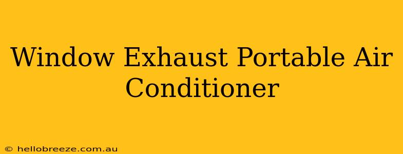 Window Exhaust Portable Air Conditioner