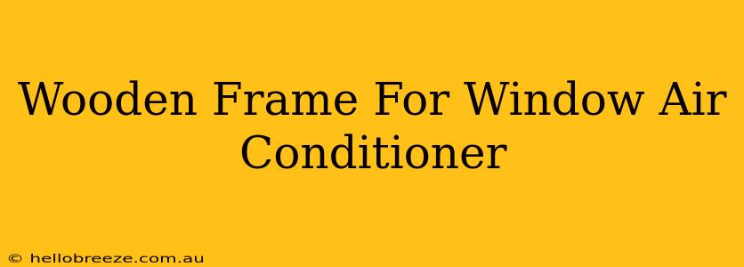 Wooden Frame For Window Air Conditioner