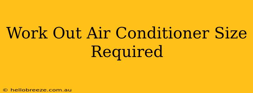 Work Out Air Conditioner Size Required