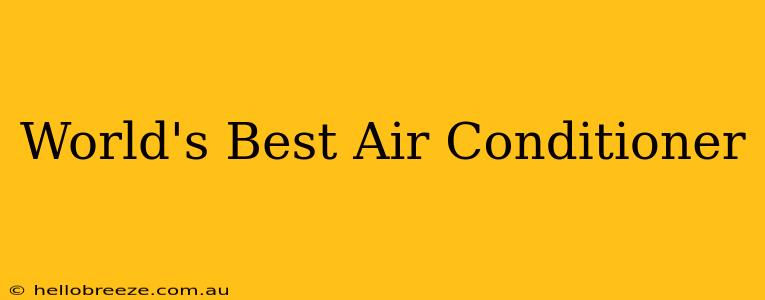 World's Best Air Conditioner