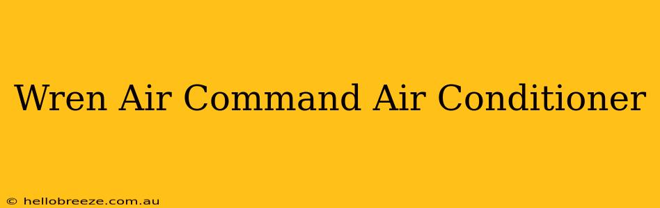 Wren Air Command Air Conditioner